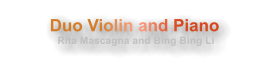 Duo Violin and Piano  Rita Mascagna and Bing Bing Li